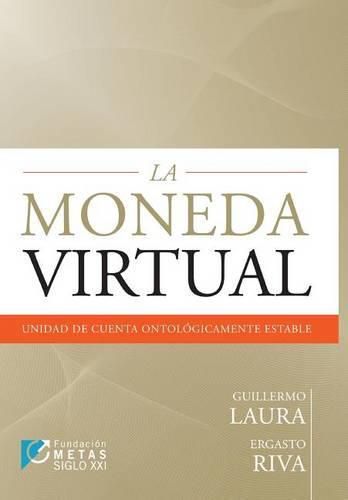 Cover image for La Moneda Virtual: Unidad de Cuenta Ontologicamente Estable