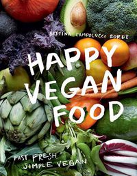 Cover image for Happy Vegan Food: Fast, Fresh, Simple Vegan