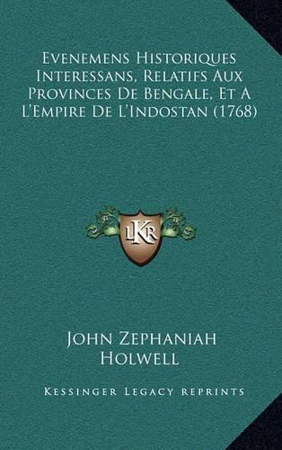 Cover image for Evenemens Historiques Interessans, Relatifs Aux Provinces de Bengale, Et A L'Empire de L'Indostan (1768)