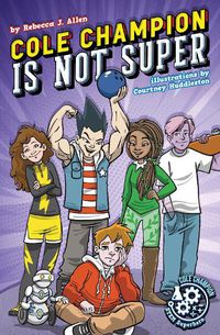 Cover image for Cole Champion Is Not Super: Book 1