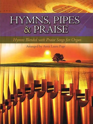 Cover image for Hymns, Pipes & Praise: Hymns Blended with Praise Songs for Organ