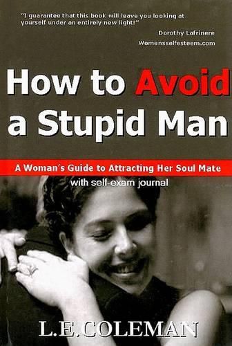 Cover image for How to Avoid a Stupid Man: A Woman's Guide to Attracting Her Soul Mate