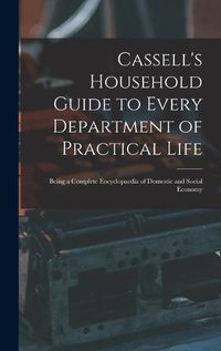 Cover image for Cassell's Household Guide to Every Department of Practical Life