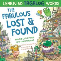 Cover image for The Fabulous Lost & Found and the little mouse who spoke Tagalog: Laugh as you learn 50 Tagalog words with this fun, heartwarming bilingual English Tagalog book for kids