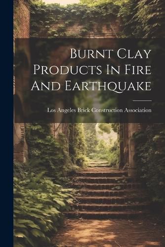 Cover image for Burnt Clay Products In Fire And Earthquake