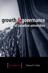 Cover image for Growth and Governance of Canadian Universities: An Insider's View