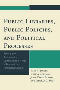 Cover image for Public Libraries, Public Policies, and Political Processes: Serving and Transforming Communities in Times of Economic and Political Constraint