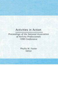 Cover image for Activities in Action: Proceedings of the National Association of Activity Professionals 1990 Conference