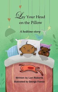 Cover image for Lay Your Head on the Pillow: A Bedtime Story