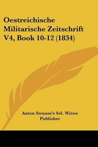 Cover image for Oestreichische Militarische Zeitschrift V4, Book 10-12 (1834)