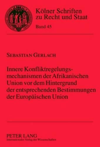 Cover image for Innere Konfliktregelungsmechanismen Der Afrikanischen Union VOR Dem Hintergrund Der Entsprechenden Bestimmungen Der Europaeischen Union