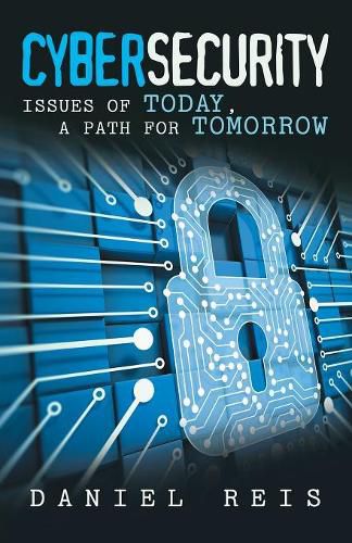 Cover image for Cybersecurity: Issues of Today, a Path for Tomorrow