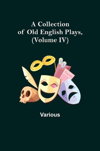 Cover image for A Collection of Old English Plays, (Volume IV)