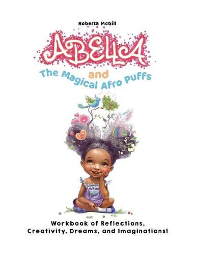 Cover image for Abella and the Magical Afro Puffs Workbook of Reflections, Creativity, Dreams, and Imaginations!