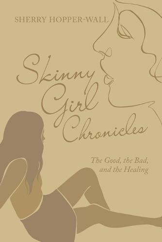 Cover image for Skinny Girl Chronicles: The Good, the Bad, and the Healing