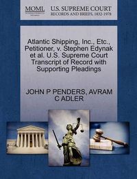 Cover image for Atlantic Shipping, Inc., Etc., Petitioner, V. Stephen Edynak Et Al. U.S. Supreme Court Transcript of Record with Supporting Pleadings