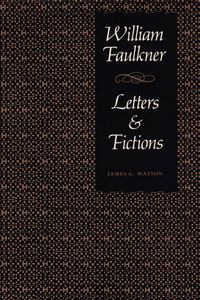 Cover image for William Faulkner, Letters & Fictions