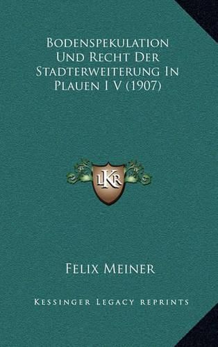 Cover image for Bodenspekulation Und Recht Der Stadterweiterung in Plauen I V (1907)