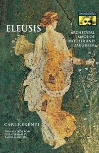 Cover image for Eleusis: Archetypal Image of Mother and Daughter