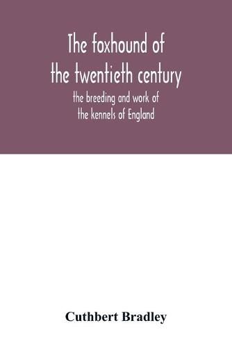 Cover image for The foxhound of the twentieth century: the breeding and work of the kennels of England