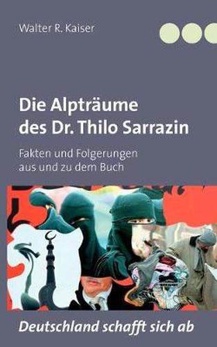 Cover image for Die Alptraume des Dr. Thilo Sarrazin: Fakten und Folgerungen aus und zu dem Buch Deutschland schafft sich ab