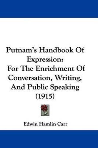 Cover image for Putnam's Handbook of Expression: For the Enrichment of Conversation, Writing and Public Speaking (1915)