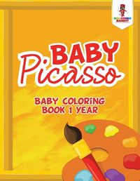 Cover image for Baby Picasso: Baby Coloring Book 1 Year