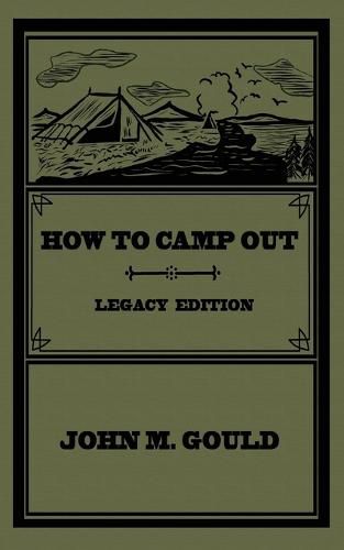 How To Camp Out (Legacy Edition): The Original Classic Handbook On Camping, Bushcraft, And Outdoors Recreation