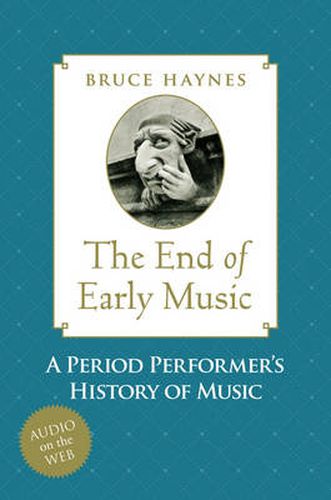 Cover image for The End of Early Music: A Period Performer's History of Music for the Twenty-First Century