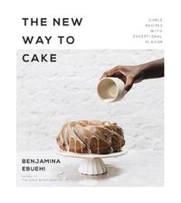 Cover image for The New Way to Cake: Simple Recipes with Exceptional Flavor