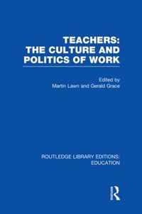 Cover image for Teachers: The Culture and Politics of Work