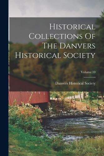 Cover image for Historical Collections Of The Danvers Historical Society; Volume 10