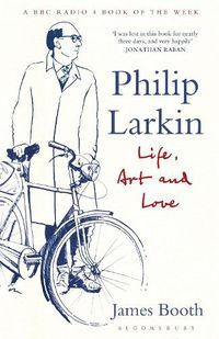 Cover image for Philip Larkin: Life, Art and Love