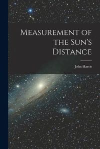 Cover image for Measurement of the Sun's Distance [microform]