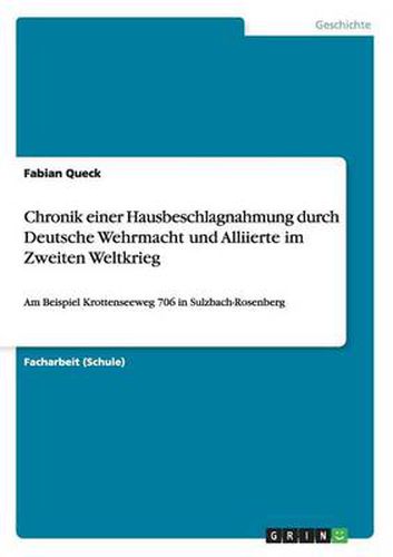 Cover image for Chronik einer Hausbeschlagnahmung durch Deutsche Wehrmacht und Alliierte im Zweiten Weltkrieg: Am Beispiel Krottenseeweg 706 in Sulzbach-Rosenberg