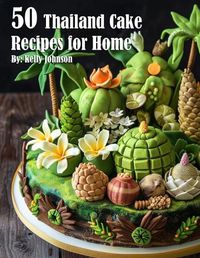 Cover image for 50 Thailand Cake Recipes for Home