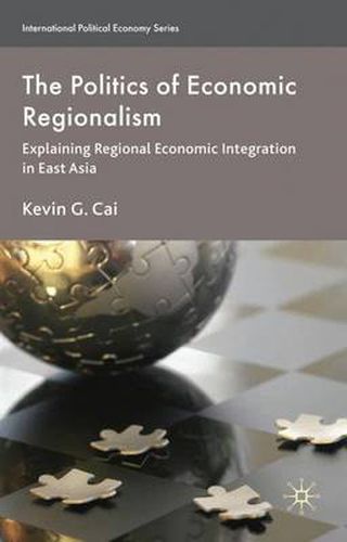 Cover image for The Politics of Economic Regionalism: Explaining Regional Economic Integration in East Asia