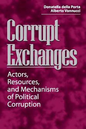 Cover image for Corrupt Exchanges: Actors, Resources, and Mechanisms of Political Corruption