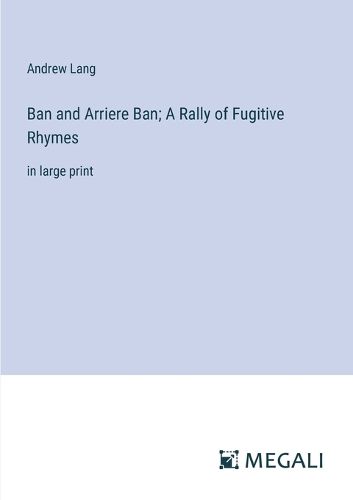 Cover image for Ban and Arriere Ban; A Rally of Fugitive Rhymes