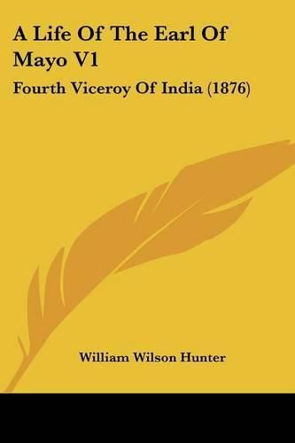 Cover image for A Life of the Earl of Mayo V1: Fourth Viceroy of India (1876)