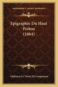 Cover image for Epigraphie Du Haut Poitou (1864)