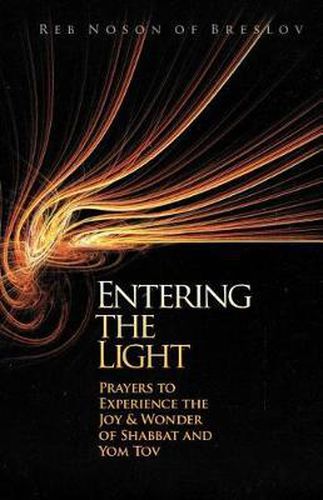 Cover image for Entering the Light: Prayers to Experience the Joy & Wonder of Shabbat and Yom Tov