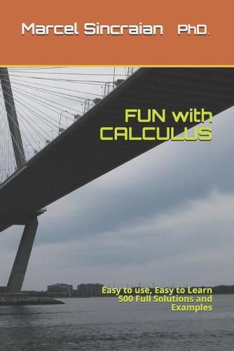 Cover image for FUN with CALCULUS: Easy to use, Easy to Learn 500 Full Solutions and Examples