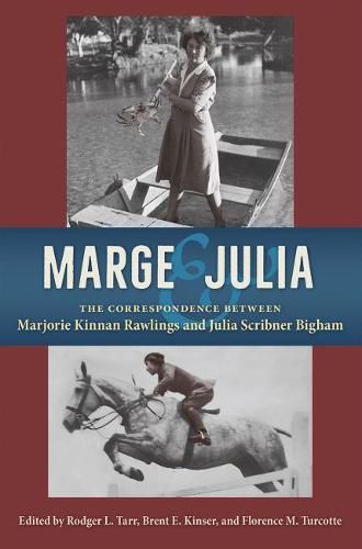 Marge and Julia: The Correspondence between Marjorie Kinnan Rawlings and Julia Scribner Bigham