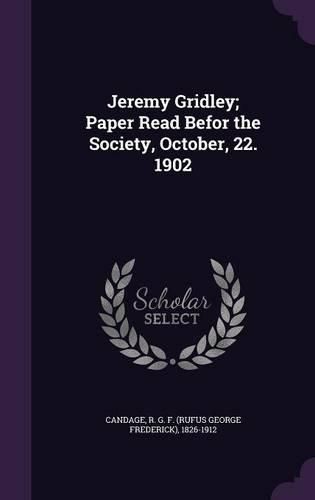 Cover image for Jeremy Gridley; Paper Read Befor the Society, October, 22. 1902