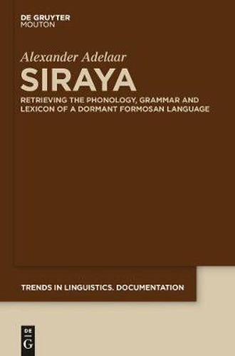 Siraya: Retrieving the Phonology, Grammar and Lexicon of a Dormant Formosan Language