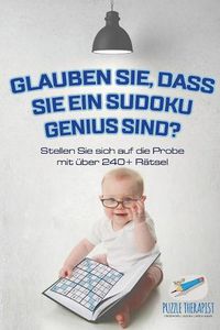 Cover image for Glauben Sie, dass Sie ein Sudoku Genius sind? Stellen Sie sich auf die Probe mit uber 240+ Ratsel