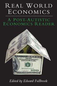 Cover image for Real World Economics: A Post-Autistic Economics Reader