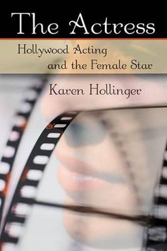 Cover image for The Actress: Hollywood Acting and the Female Star