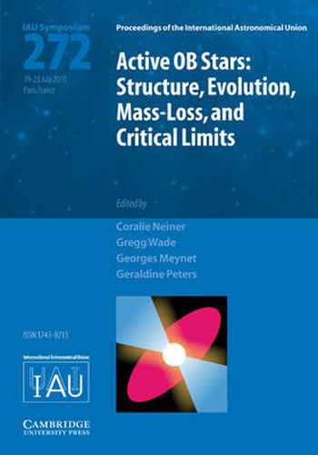 Active OB Stars (IAU S272): Structure, Evolution, Mass-Loss, and Critical Limits